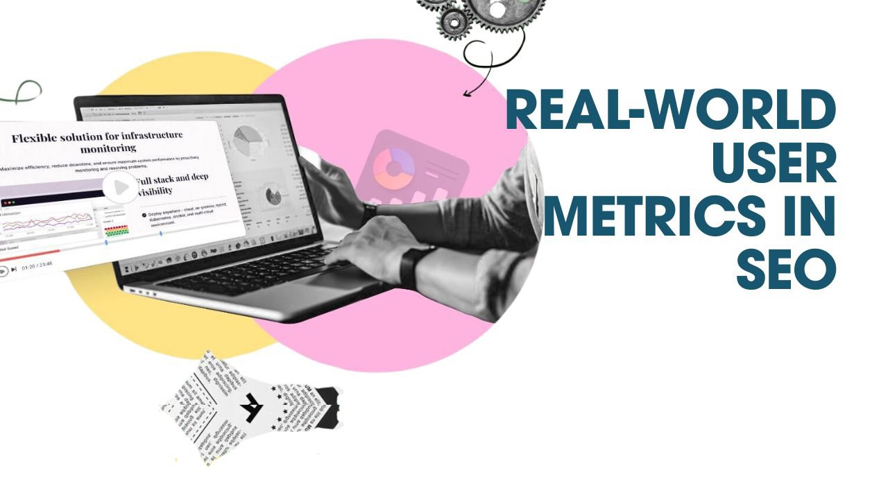 Real-World User Metrics: The Key to Improving Your SEO Performance