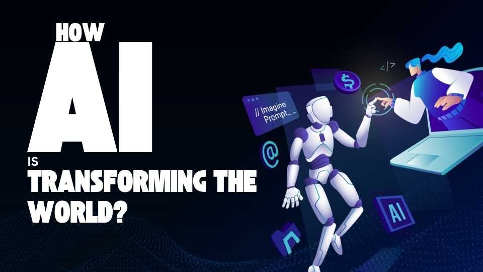 How Artificial Intelligence Is Transforming The World?